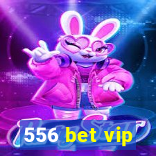 556 bet vip